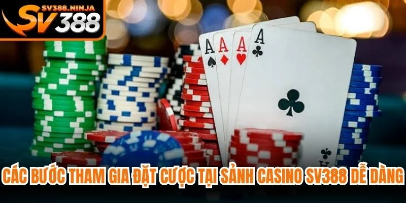 Các bước tham gia đặt cược tại sảnh casino SV388 dễ dàng