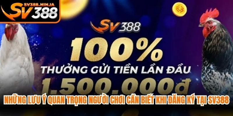 Những lưu ý quan trọng người chơi cần biết khi đăng ký tại SV388