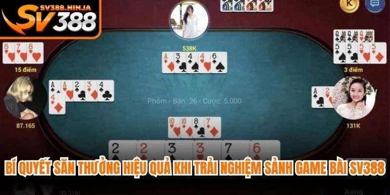 Bí quyết săn thưởng hiệu quả khi trải nghiệm sảnh game bài SV388