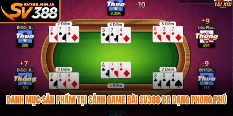 Danh mục sản phẩm tại sảnh game bài SV388 vô cùng đa dạng phong phú