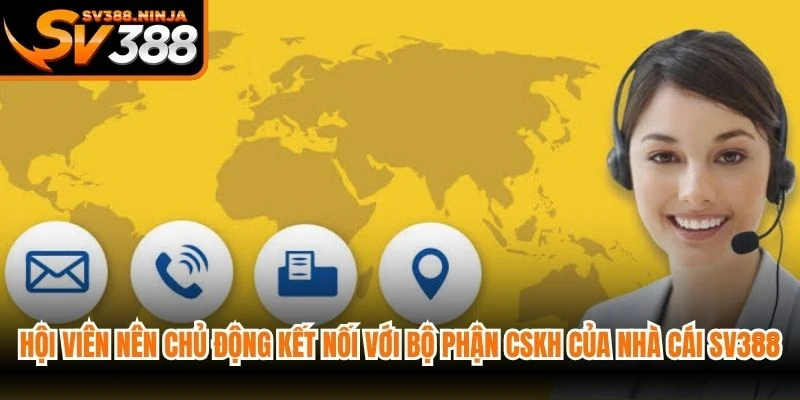 Hội viên nên chủ động kết nối với bộ phận CSKH của nhà cái SV388