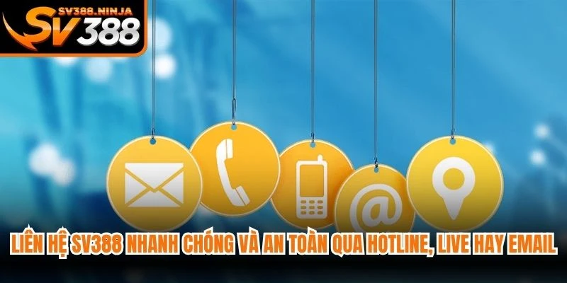 Liên hệ SV388 nhanh chóng và an toàn qua hotline, live chat hay email