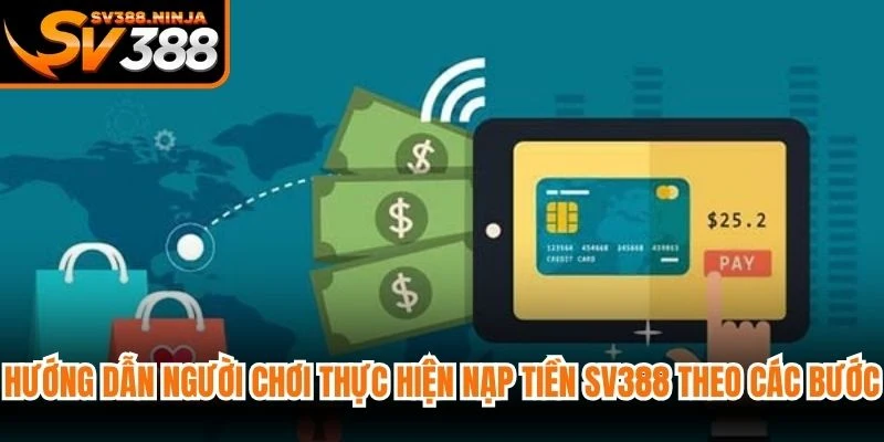 Hướng dẫn người chơi thực hiện nạp tiền SV388 theo các bước