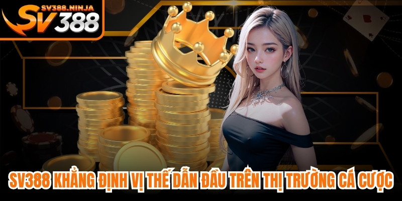 SV388 khẳng định vị thế dẫn đầu trên thị trường cá cược trực tuyến