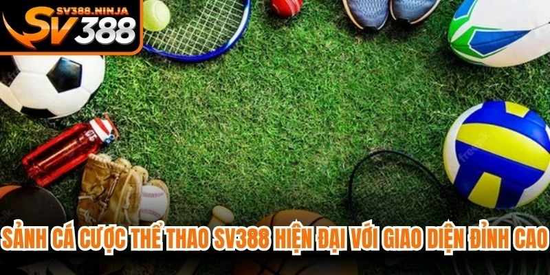 Sảnh cá cược thể thao SV388 hiện đại với giao diện đỉnh cao